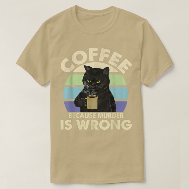 Coffee Because Murder Is Wrong Black Cat Drinking  T-Shirt (Design Front)