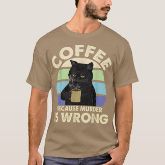 Coffee Because Murder Is Wrong Black Cat Drinking  T-Shirt