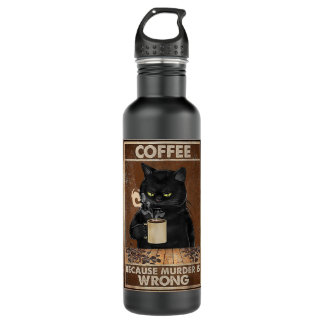 Coffee Because Murder Is Wrong Black Cat Drinks Co 710 Ml Water Bottle