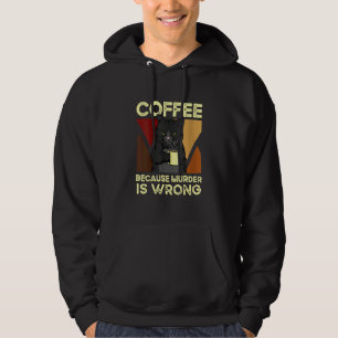 Coffee Because Murder Is Wrong Black Cat with Coff Hoodie