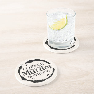 Coffee Because Murder Is Wrong Coasters