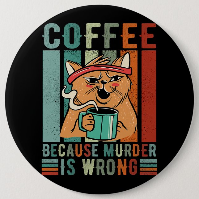 Coffee because murder is wrong coffee and generate 6 cm round badge (Front)