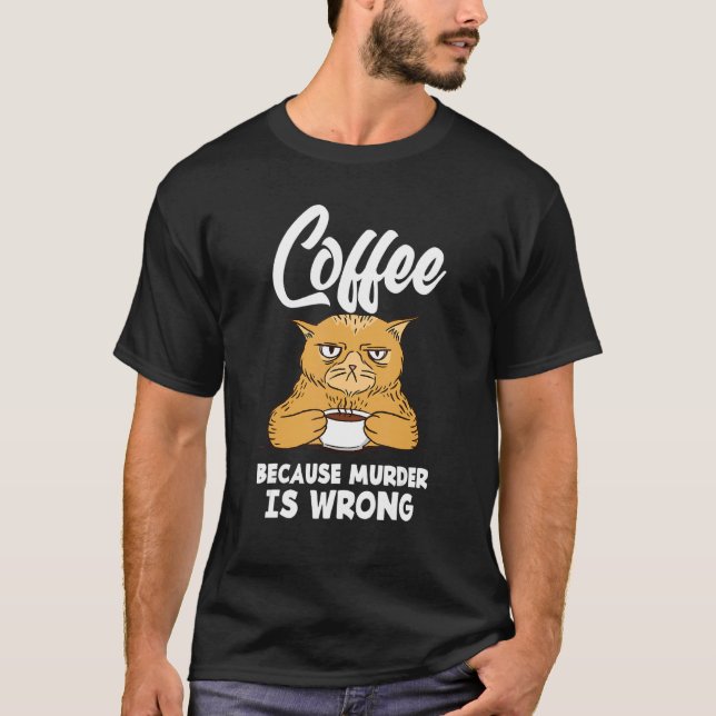 Coffee Because Murder Is Wrong  Coffee T-Shirt (Front)