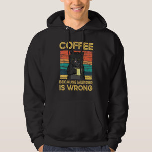 Coffee Because Murder Is Wrong Funny Hoodie