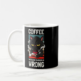 Coffee Because Murder Is Wrong Gag For Coffee Coffee Mug