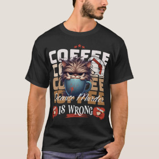 Coffee: Because Murder is Wrong Grumpy Cat  T-Shirt
