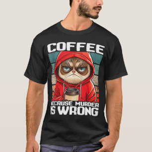 coffee because murder is wrong I Black Cat with C T-Shirt