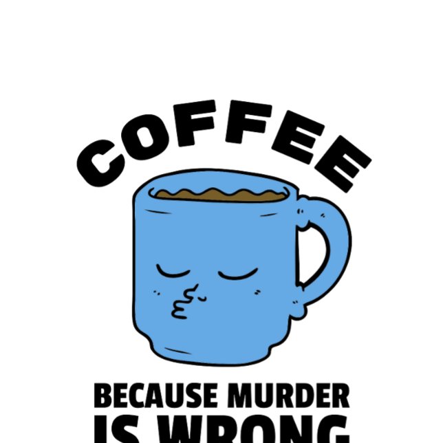 Coffee Because Murder is Wrong Mug (Creator Uploaded)