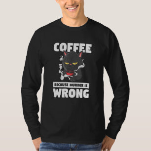 Coffee Because Murder Is Wrong Pet Animal Cat T-Shirt
