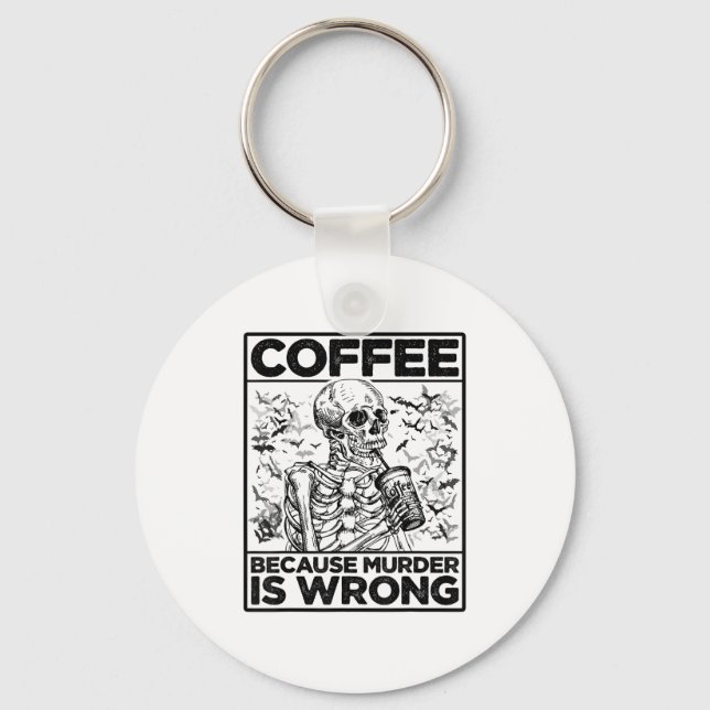 Coffee Because Murder Is Wrong Skeleton Drinks Cof Key Ring (Front)