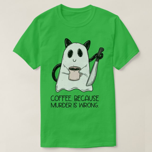 Coffee Because murder is wrong T-Shirt (Design Front)