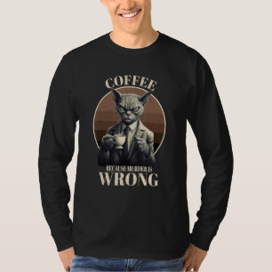 Coffee Because Murder Is Wrong  Tabby Cat Drinks C T-Shirt