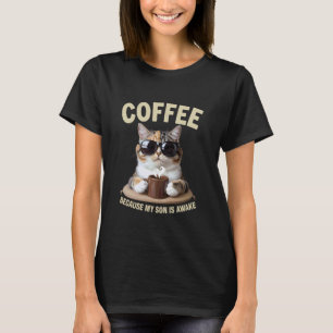 Coffee Because My Son Is Awake Funny Cat lover, T-Shirt