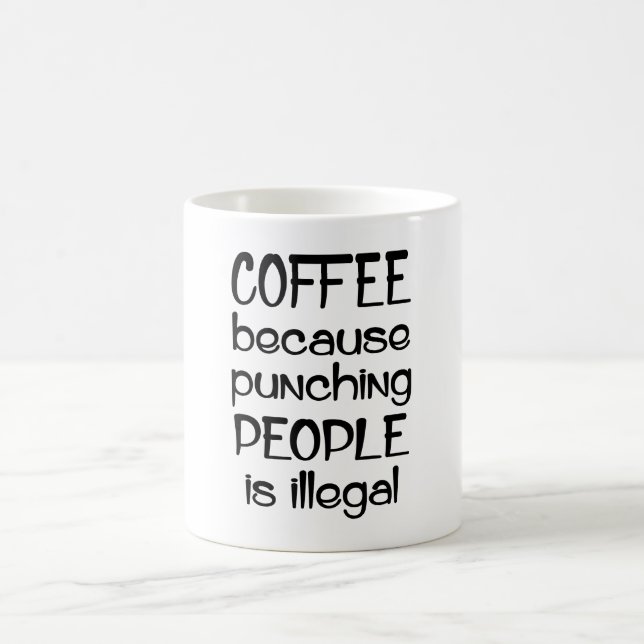 Coffee Because Punching People Illegal Mug (Center)
