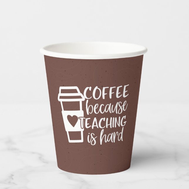 Coffee Because Teaching Is Hard Paper Cups (Front)