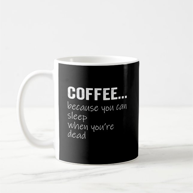 Coffee Because You Can Sleep When Youre Dead Mug (Left)