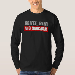 COFFEE BEER AND SARCASM  Sarcastic Caffeine T-Shirt