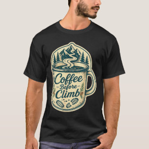 Coffee before climb hiking funny men women  T-Shirt