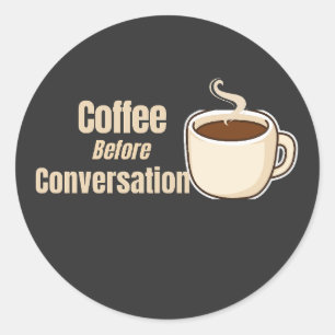 Coffee Before Conversation Funny Coffee Quote Classic Round Sticker