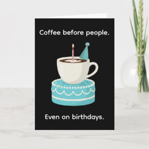Coffee Before People Funny Happy Birthday Card