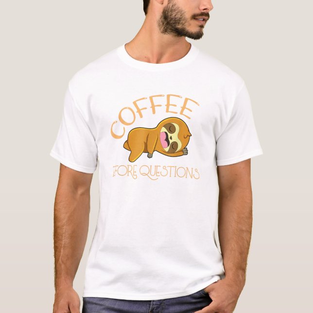 Coffee Before Questions Sloth T-Shirt (Front)