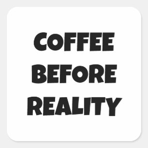 Coffee Before Reality Square Sticker