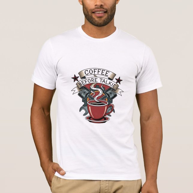 Coffee Before Talkie - Classic Mechanic Art T-Shirt (Front)