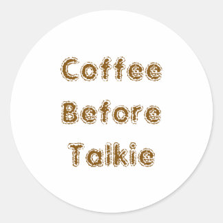 Coffee Before Talkie Classic Round Sticker