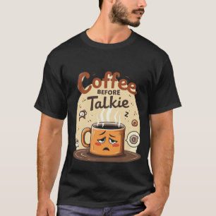 Coffee Before Talkie Relatable Tired Morning Mug T-Shirt
