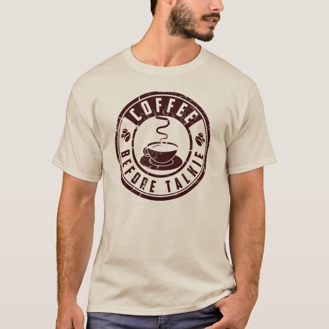 Coffee before talkie T-Shirt (Front)
