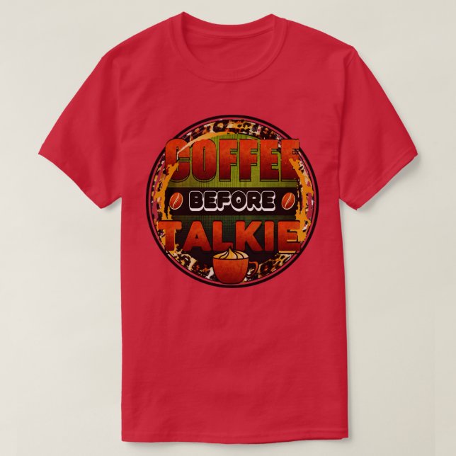 Coffee Before TalkieCoffee Lovers T-Shirt (Design Front)