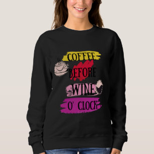 Coffee Before Wine O’clock  For Wine And Coffee Sweatshirt