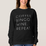 Coffee Bingo Wine Repea Funny Cute Sweatshirt<br><div class="desc">Coffee Bingo Wine Repea Funny Cute</div>