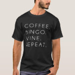 Coffee Bingo Wine Repea Funny Cute T-Shirt<br><div class="desc">Coffee Bingo Wine Repea Funny Cute</div>