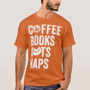 Coffee Books Cats Naps  T-Shirt