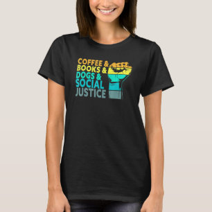Coffee Books Dogs And Social Justice Human Rights  T-Shirt