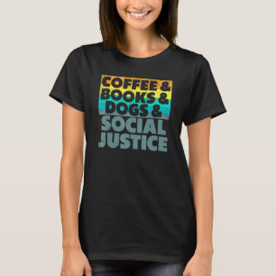 Coffee Books Dogs And Social Justice Human Rights T-Shirt