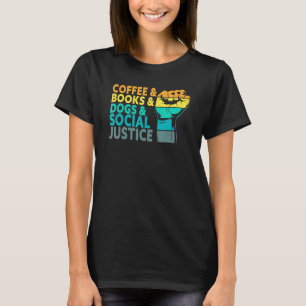 Coffee Books Dogs And Social Justice Human Rights  T-Shirt