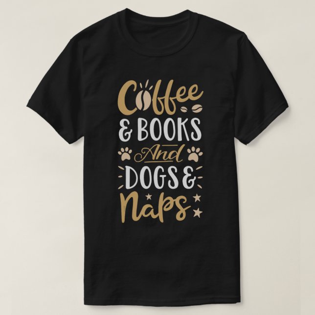 Coffee Books Dogs Naps T  Women Caffeine Book Dog  T-Shirt (Design Front)
