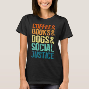 Coffee Books Dogs Social Justice T-Shirt
