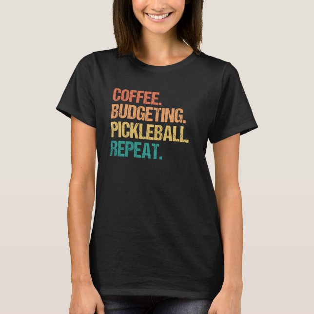 Coffee Budgeting Pickleball Repeat Money Accountan T-Shirt (Front)