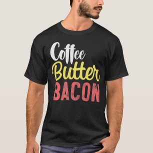 Coffee Butter Bacon  for Ketogenic Nutritionist KC T-Shirt