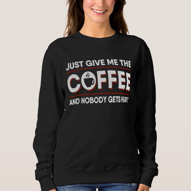 Coffee Caffeine   Java Drinker Humor Sweatshirt (Front)
