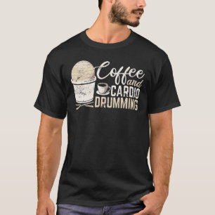 Coffee Cardio Drumming Fitness Class Gym Workout E T-Shirt