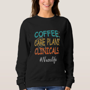 Coffee Care Plans Clinicals Nurse Life Perfect Sur Sweatshirt