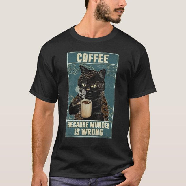 Coffee Cat Because murder is wrong T-Shirt (Front)