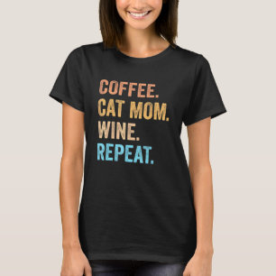 Coffee Cat Mum Wine Repeat Pet Cat Coffee Wine Dri T-Shirt