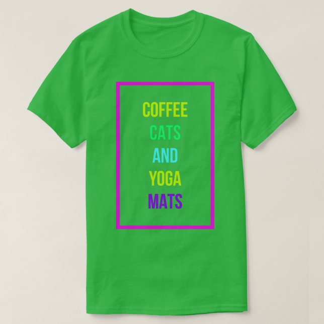 Coffee Cats amp Yoga Mats Funny Caffeine Lover Fun T-Shirt (Design Front)