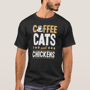 Coffee Cats And Chickens Cat Chicken Farmer T-Shirt