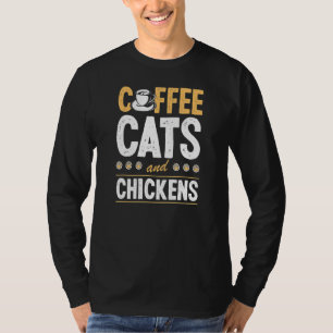 Coffee Cats And Chickens Cat Chicken Farmer T-Shirt